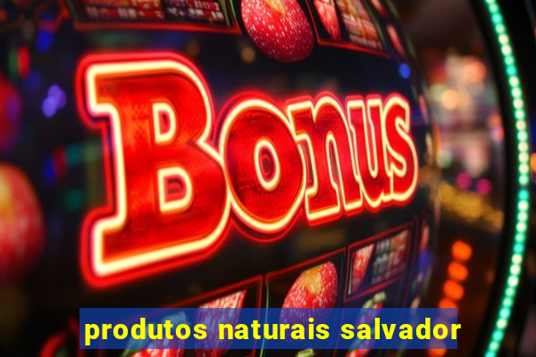 produtos naturais salvador